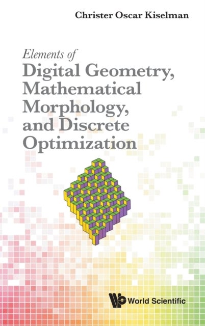 Bilde av Elements Of Digital Geometry, Mathematical Morphology, And Discrete Optimization Av Christer Oscar (uppsala Univ Sweden) Kiselman