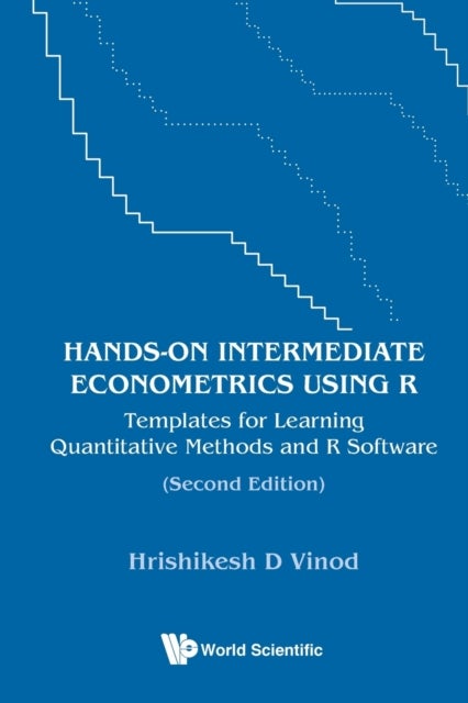 Hands-on Intermediate Econometrics Using R: Templates For Learning Quantitative Methods And R Softwa