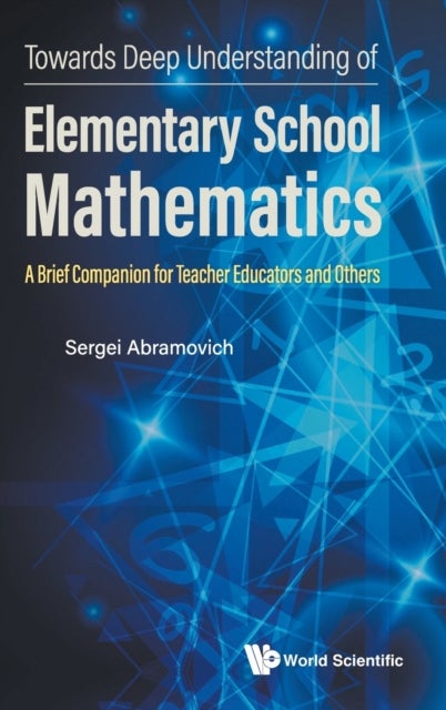 Bilde av Towards Deep Understanding Of Elementary School Mathematics: A Brief Companion For Teacher Educators Av Sergei (state Univ Of New York At Potsdam Usa)