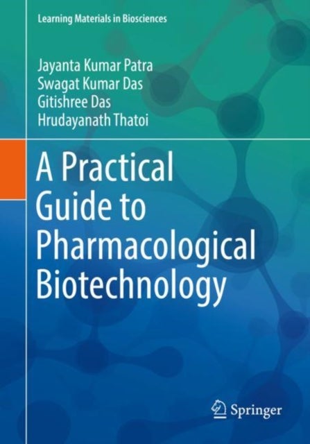 Bilde av A Practical Guide To Pharmacological Biotechnology Av Jayanta Kumar Patra, Swagat Kumar Das, Gitishree Das, Hrudayanath Thatoi
