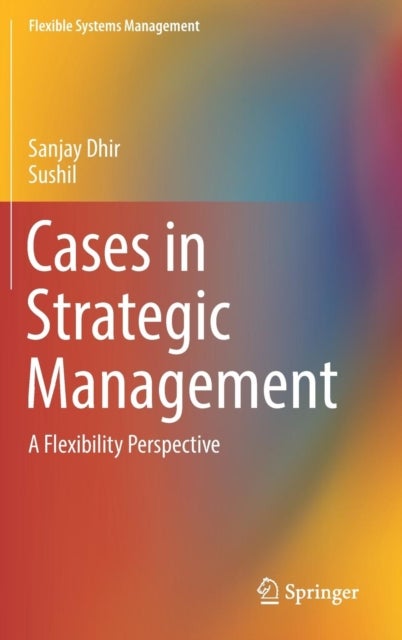Cases in Strategic Management - A Flexibility Perspective