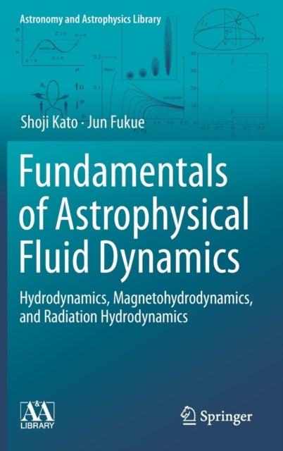 Fundamentals of Astrophysical Fluid Dynamics - Hydrodynamics, Magnetohydrodynamics, and Radiation Hydrodynamics