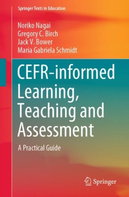 Bilde av Cefr-informed Learning, Teaching And Assessment Av Noriko Nagai, Gregory C. Birch, Jack V. Bower, Maria Gabriela Schmidt