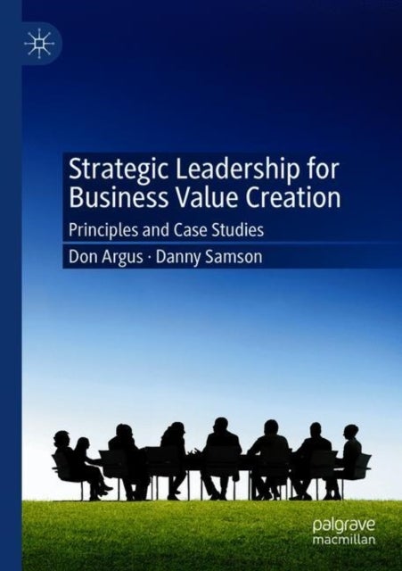 Strategic Leadership for Business Value Creation - Principles and Case Studies