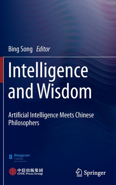 Intelligence and Wisdom - Artificial Intelligence Meets Chinese Philosophers