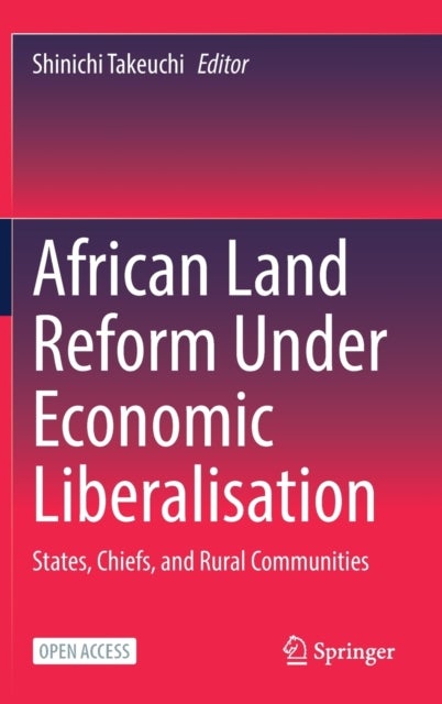 African Land Reform Under Economic Liberalisation - States, Chiefs, and Rural Communities