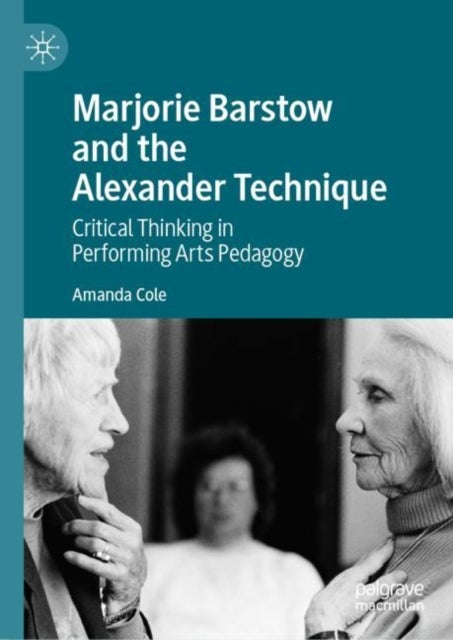 Marjorie Barstow and the Alexander Technique - Critical Thinking in Performing Arts Pedagogy