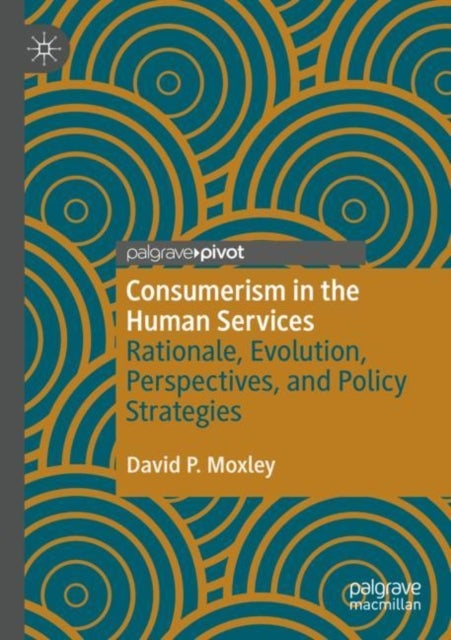 Consumerism in the Human Services - Rationale, Evolution, Perspectives, and Policy Strategies