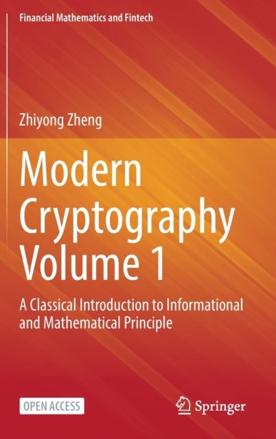 Modern Cryptography Volume 1 - A Classical Introduction to Informational and Mathematical Principle