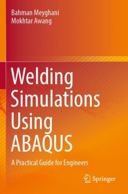 Welding Simulations Using ABAQUS - A Practical Guide for Engineers