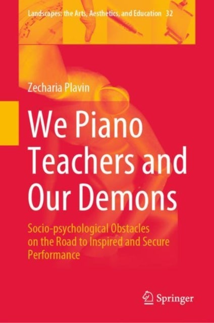 We Piano Teachers and Our Demons - Socio-psychological Obstacles on the Road to Inspired and Secure Performance