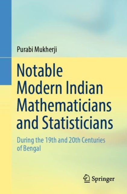 Notable Modern Indian Mathematicians and Statisticians - During the 19th and 20th Centuries of Bengal
