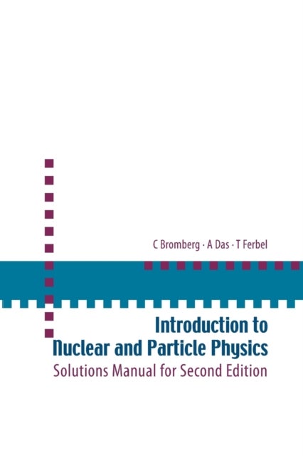Bilde av Introduction To Nuclear And Particle Physics: Solutions Manual For Second Edition Of Text By Das And Av Ashok (univ Of Rochester Usa &amp; Saha Inst O