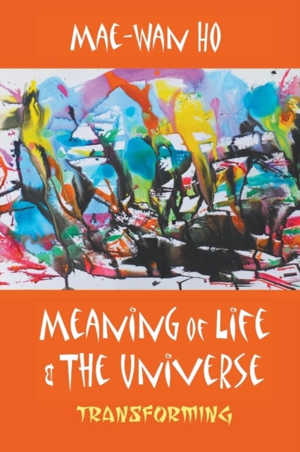 Bilde av Meaning Of Life And The Universe: Transforming Av Mae-wan (inst Of Science In Society Uk) Ho