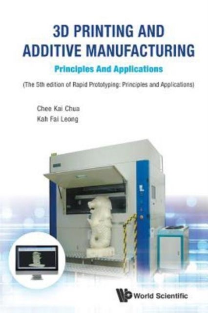 Bilde av 3d Printing And Additive Manufacturing: Principles And Applications - Fifth Edition Of Rapid Prototy Av Chee Kai (s&#039;pore Univ Of Technology &amp;