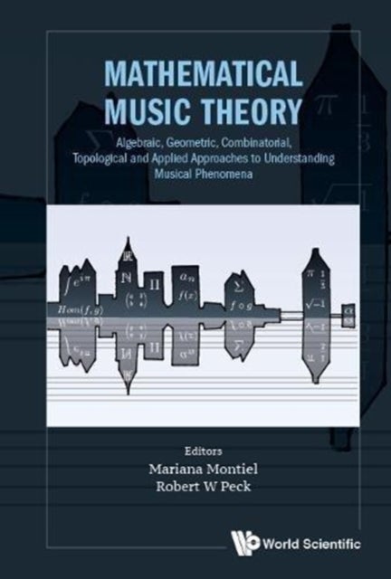 Bilde av Mathematical Music Theory: Algebraic, Geometric, Combinatorial, Topological And Applied Approaches T