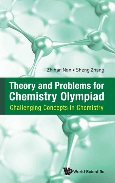 Bilde av Theory And Problems For Chemistry Olympiad: Challenging Concepts In Chemistry Av Zhihan (nus S&#039;pore) Nan, Sheng (nus S&#039;pore) Zhang