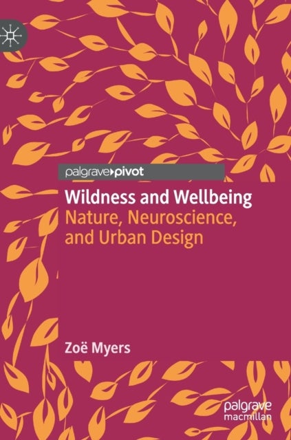 Wildness and Wellbeing - Nature, Neuroscience, and Urban Design