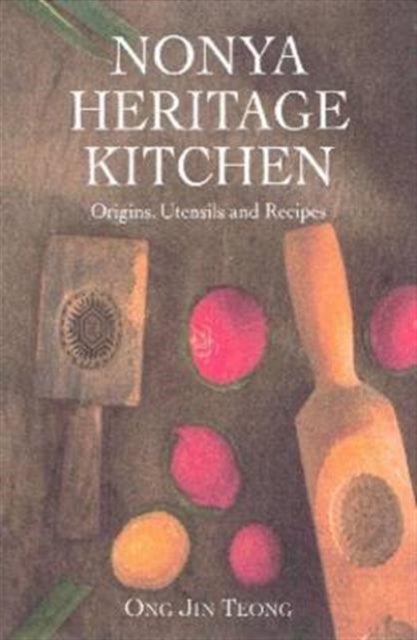 Nonya Heritage Kitchen - Origins, Utensils and Recipes