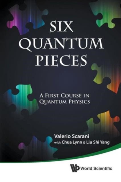 Bilde av Six Quantum Pieces: A First Course In Quantum Physics Av Valerio (nus S&#039;pore) Scarani, Lynn (nus High Sch Of Math &amp; Science S&#039;pore) Chua