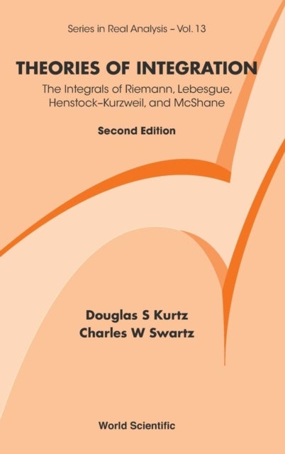 Bilde av Theories Of Integration: The Integrals Of Riemann, Lebesgue, Henstock-kurzweil, And Mcshane Av Charles W (new Mexico State Univ Usa) Swartz, Douglas S