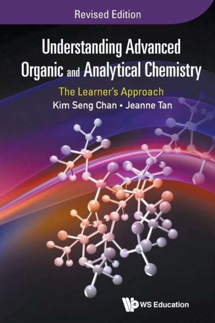 Bilde av Understanding Advanced Organic And Analytical Chemistry: The Learner&#039;s Approach (revised Edition) Av Jeanne (raffles Institution S&#039;pore) Tan
