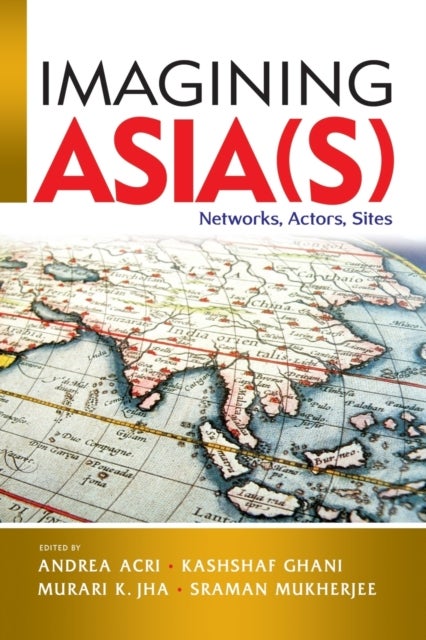 Imagining Asia(s) - Networks, Actors, Sites