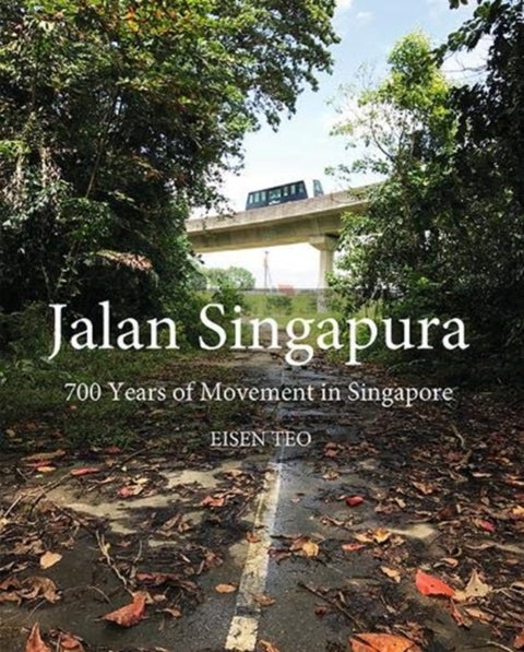 Jalan Singapura - 700 Years of Movement in Singapore
