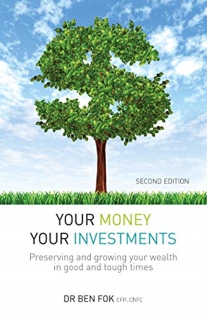 Your Money Your Investments - Preserving and growing your wealth in good and tough times