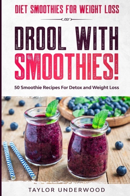 Diet Smoothies For Weight Loss - DROOL WITH SMOOTHIES - 50 Smoothie Recipes For Detox and Weight Loss