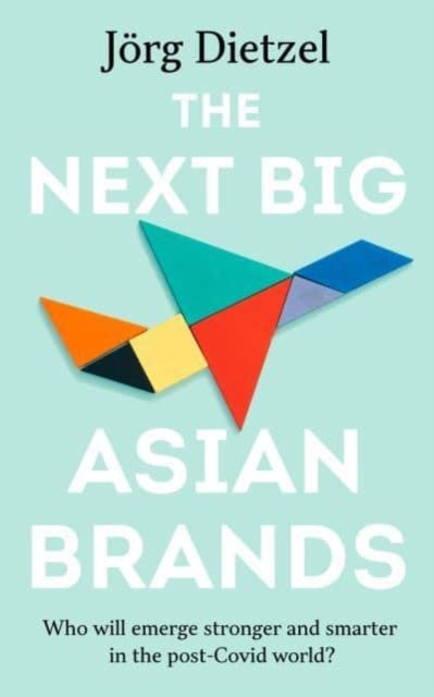 The Next Big Asian Brands - Who Will Emerge Stronger and Smarter in the Post-Covid World?