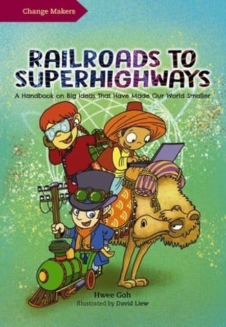 Railroads to Superhighways - A Handbook on Big Ideas That Have Made Our World Smaller