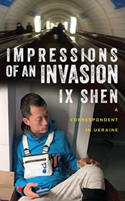 Impressions of an Invasion - A Correspondent in Ukraine