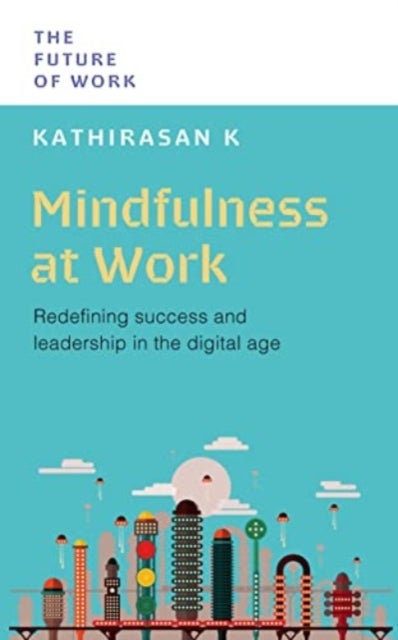 Mindfulness at Work - Redefining Success and Leadership in the Digital Age