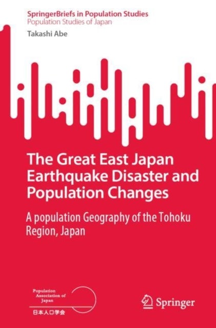The Great East Japan Earthquake Disaster and Population Changes - A population geography of the Tohoku Region, Japan