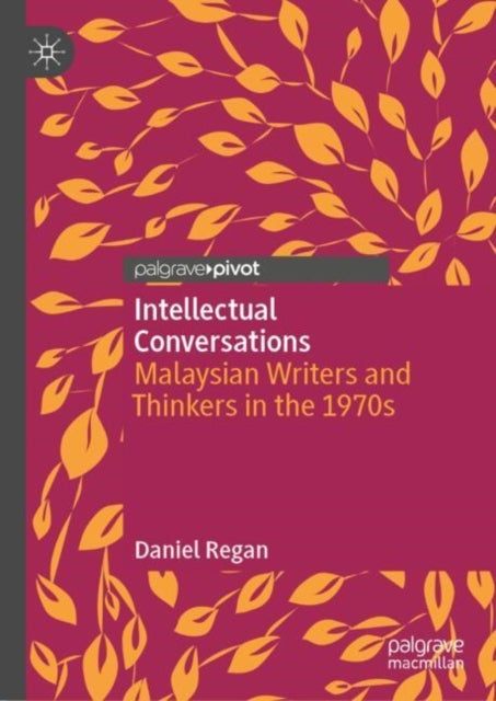 Intellectual Conversations - Malaysian Writers and Thinkers in the 1970s