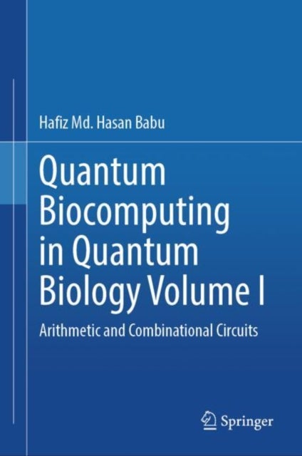 Quantum Biocomputing in Quantum Biology Volume I - Arithmetic and Combinational Circuits