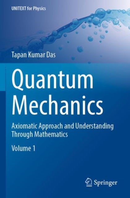 Quantum Mechanics - Axiomatic Approach and Understanding Through Mathematics