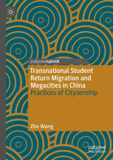 Bilde av Transnational Student Return Migration And Megacities In China Av Zhe Wang