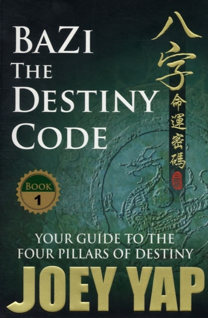 BaZi -- The Destiny Code - Your Guide to the Four Pillars of Destiny