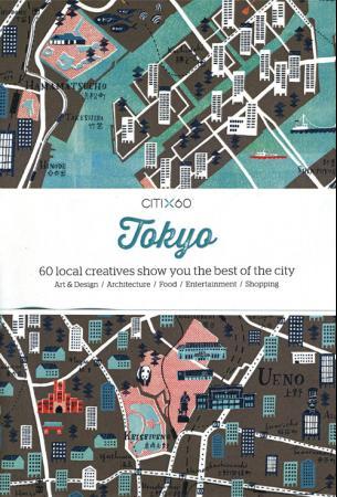 Tokyo - 60 local creatives bring you the best of the city : art & design, architecture, food, entertainment,