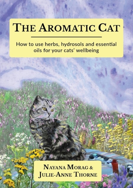 The Aromatic Cat - How to use herbs, hydrosols and essential oils for your cats' wellbeing