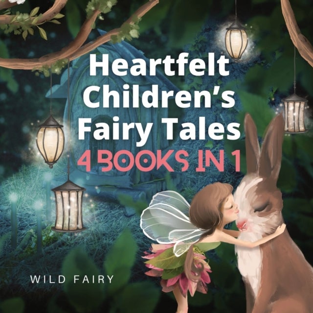 Heartfelt Children's Fairy Tales - 4 Books in 1