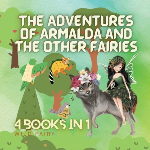 The Adventures of Armalda and the Other Fairies - 4 Books in 1