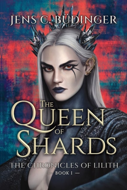 The Queen of Shards - The Chronicles of Lilith - Book I
