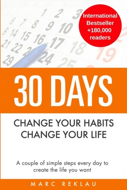30 Days - Change your habits, Change your life - A couple of simple steps every day to create the life you want
