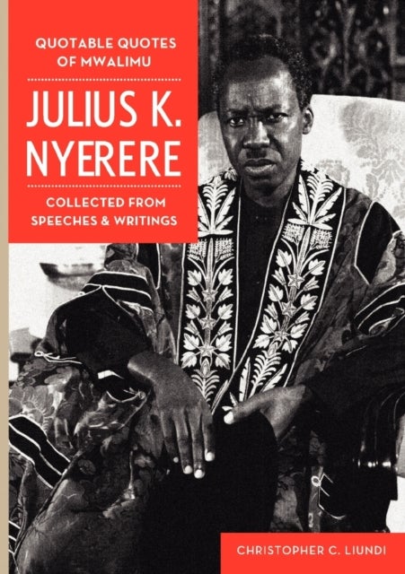 Bilde av Quotable Quotes Of Mwalimu Julius K Nyerere. Collected From Speeches And Writings