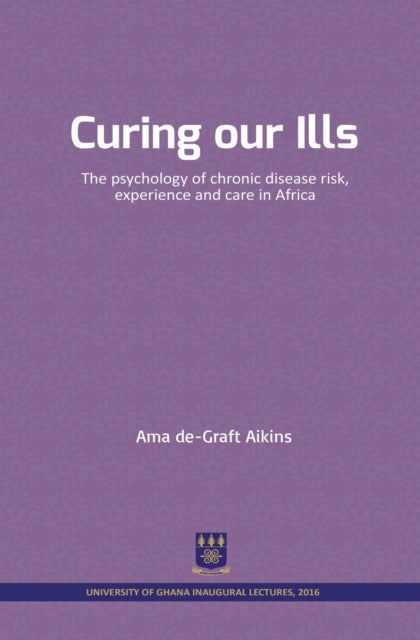 Curing our Ills - The psychology of chronic disease risk, experience and care in Africa