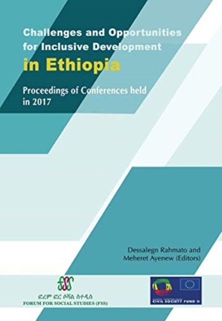 Challenges and Opportunities for Inclusive Development in Ethiopia - Proceedings of Conferences held in 2017
