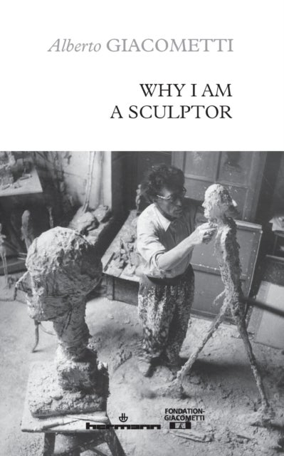 Bilde av Why I Am A Sculptor Av Alberto Giacometti